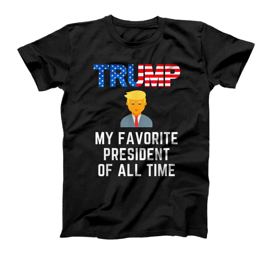 President Trump is my Favorite President of All Time T-Shirt