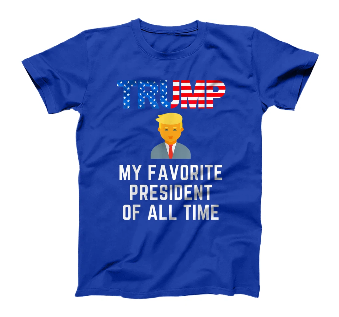 President Trump is my Favorite President of All Time T-Shirt