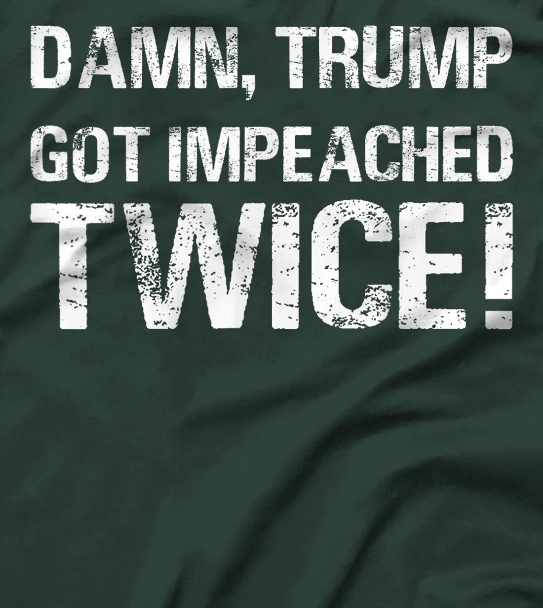 Damn trump got impeached TWICE T-Shirt