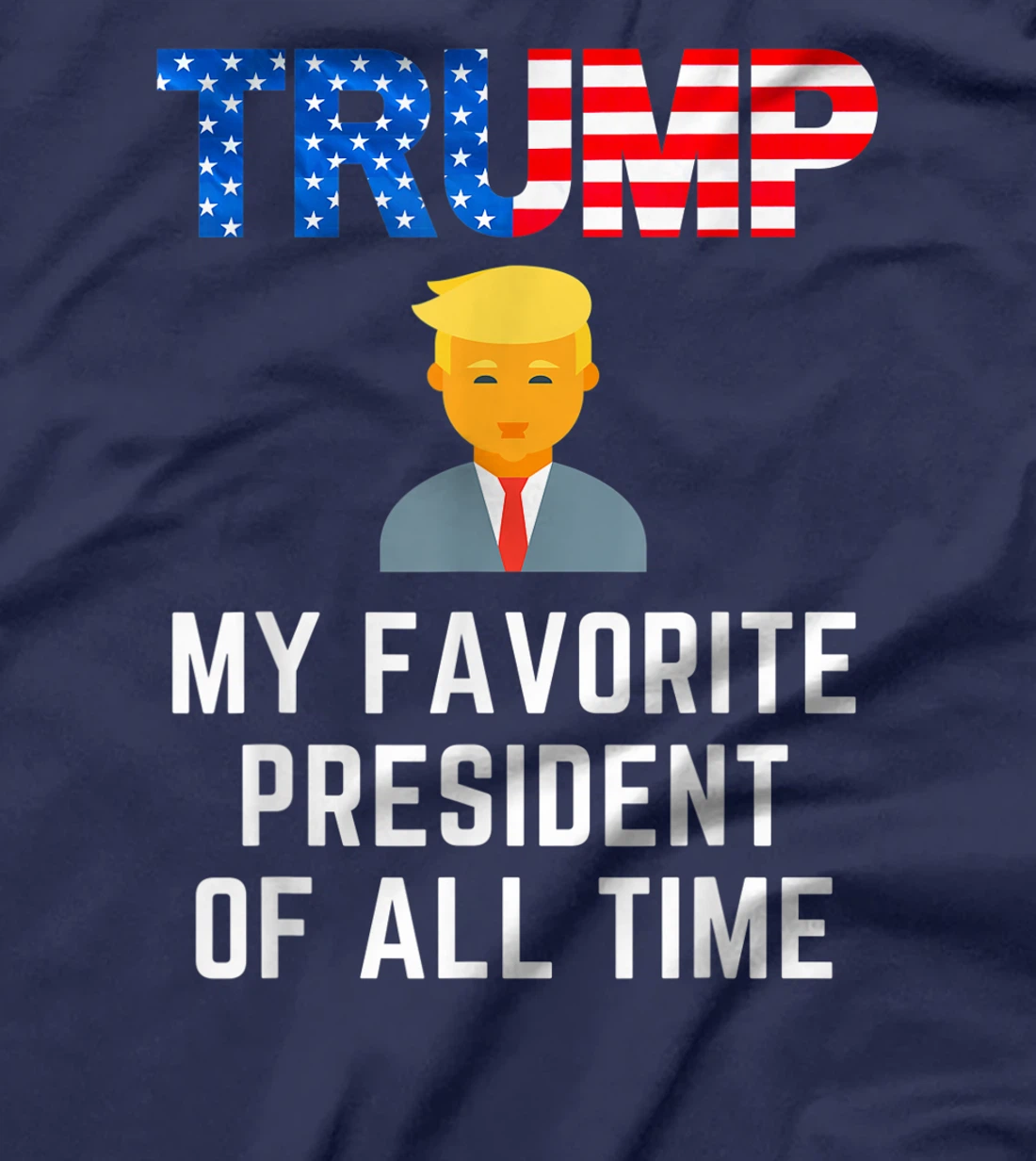 President Trump is my Favorite President of All Time T-Shirt