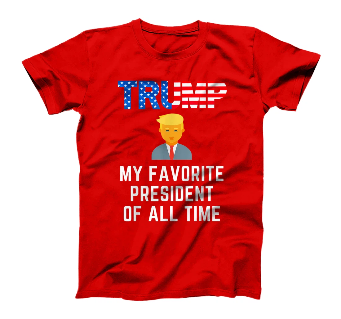 President Trump is my Favorite President of All Time T-Shirt