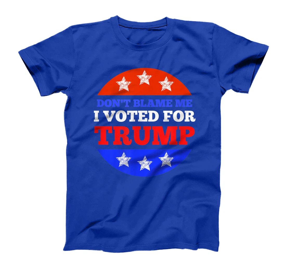 Don't Blame Me I Voted for Trump Conservative American T-Shirt