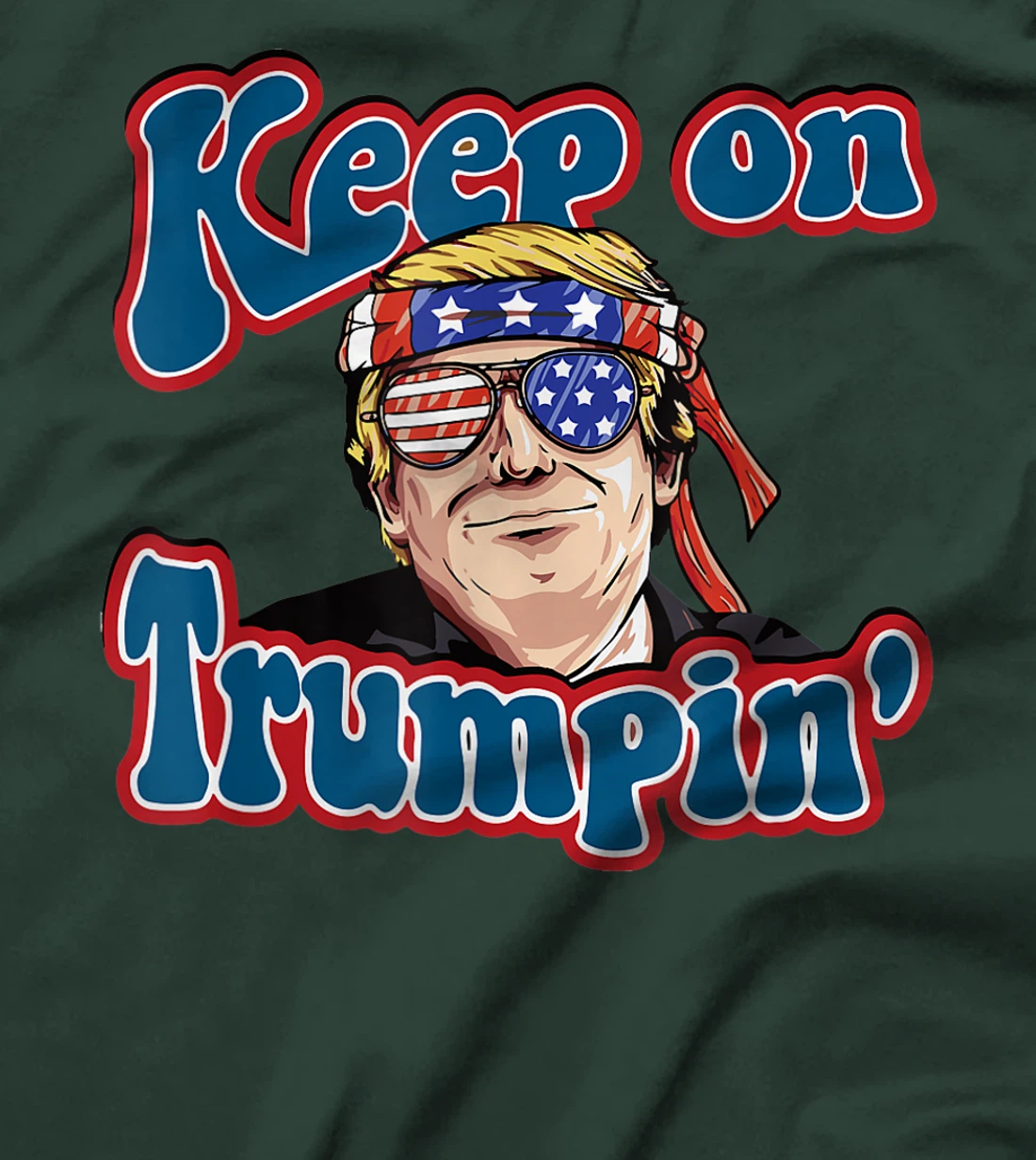 Keep On Trumpin Funny Political Trump Design T-Shirt