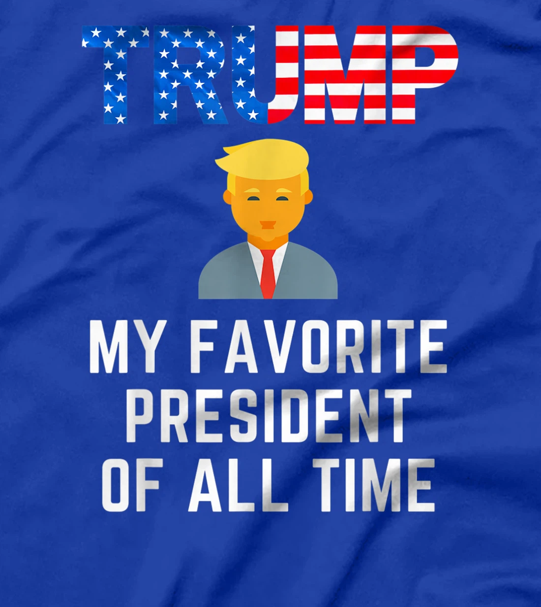 President Trump is my Favorite President of All Time T-Shirt