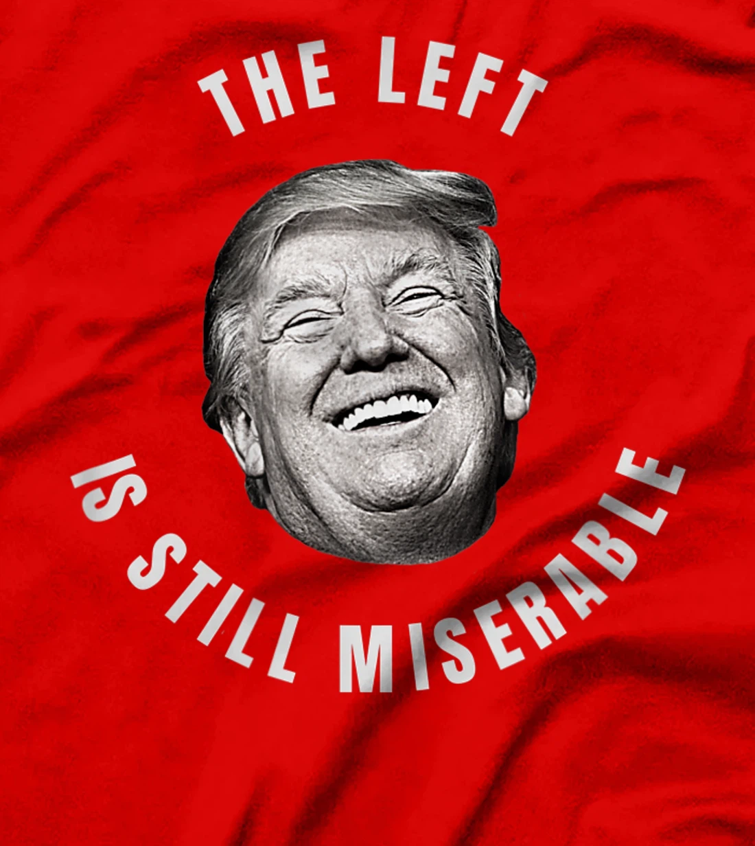 THE LEFT IS STILL MISERABLE Trump 2024 Election T-Shirt