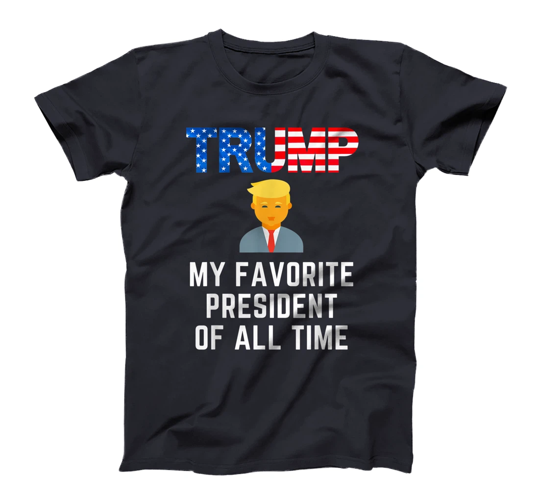 President Trump is my Favorite President of All Time T-Shirt