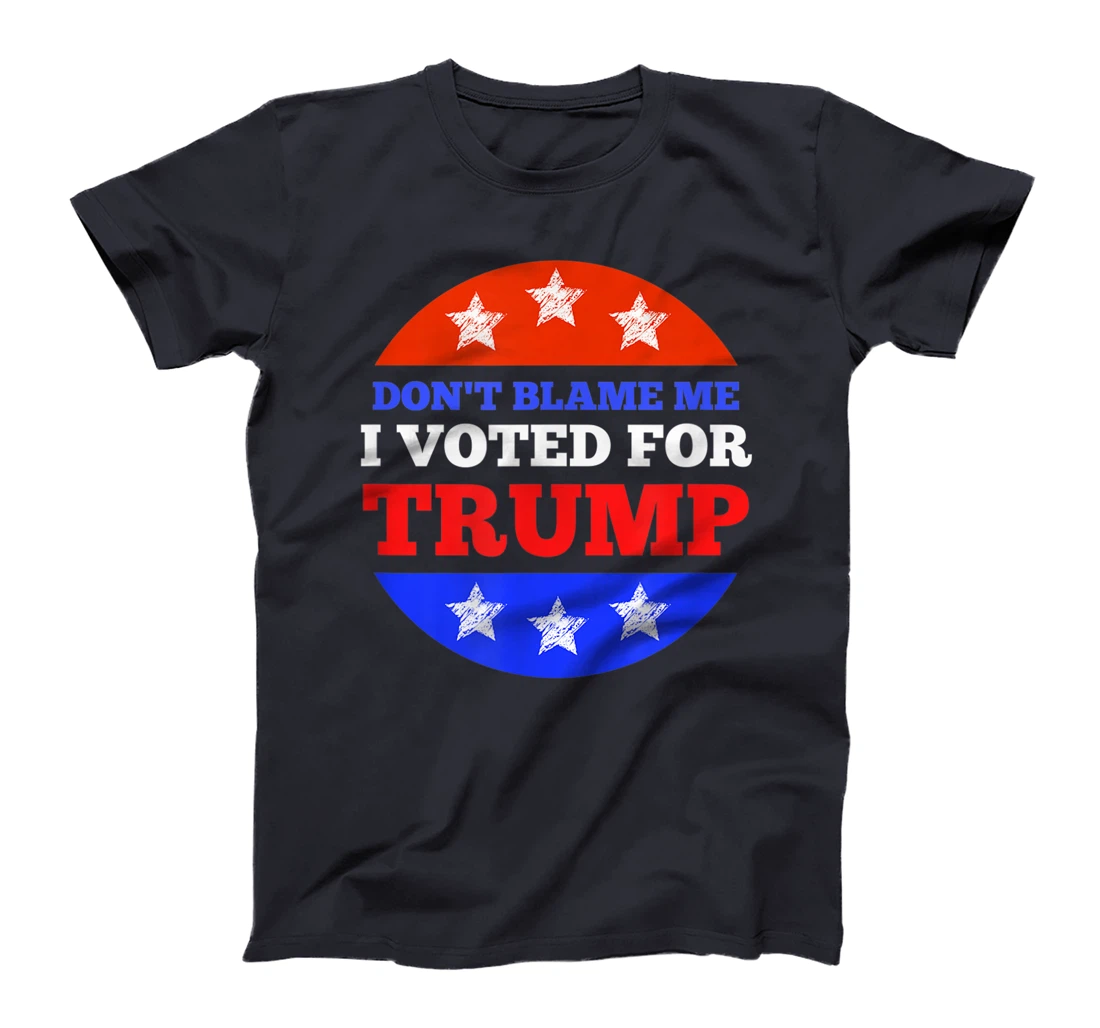 Don't Blame Me I Voted for Trump Conservative American T-Shirt