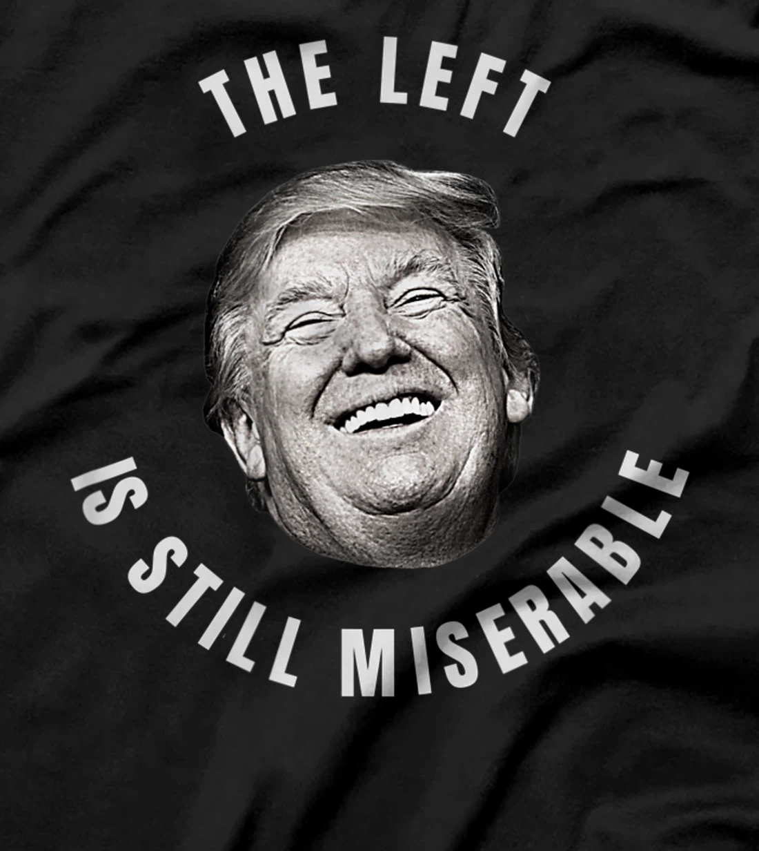 THE LEFT IS STILL MISERABLE Trump 2024 Election T-Shirt
