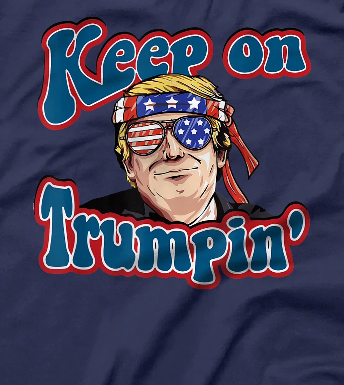 Keep On Trumpin Funny Political Trump Design T-Shirt