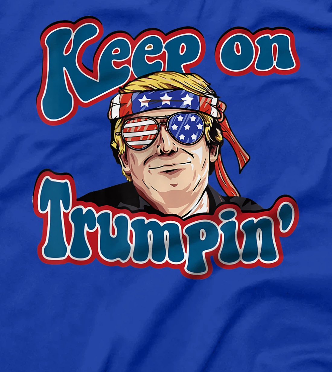 Keep On Trumpin Funny Political Trump Design T-Shirt