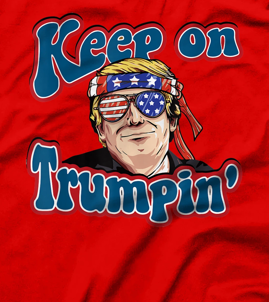 Keep On Trumpin Funny Political Trump Design T-Shirt