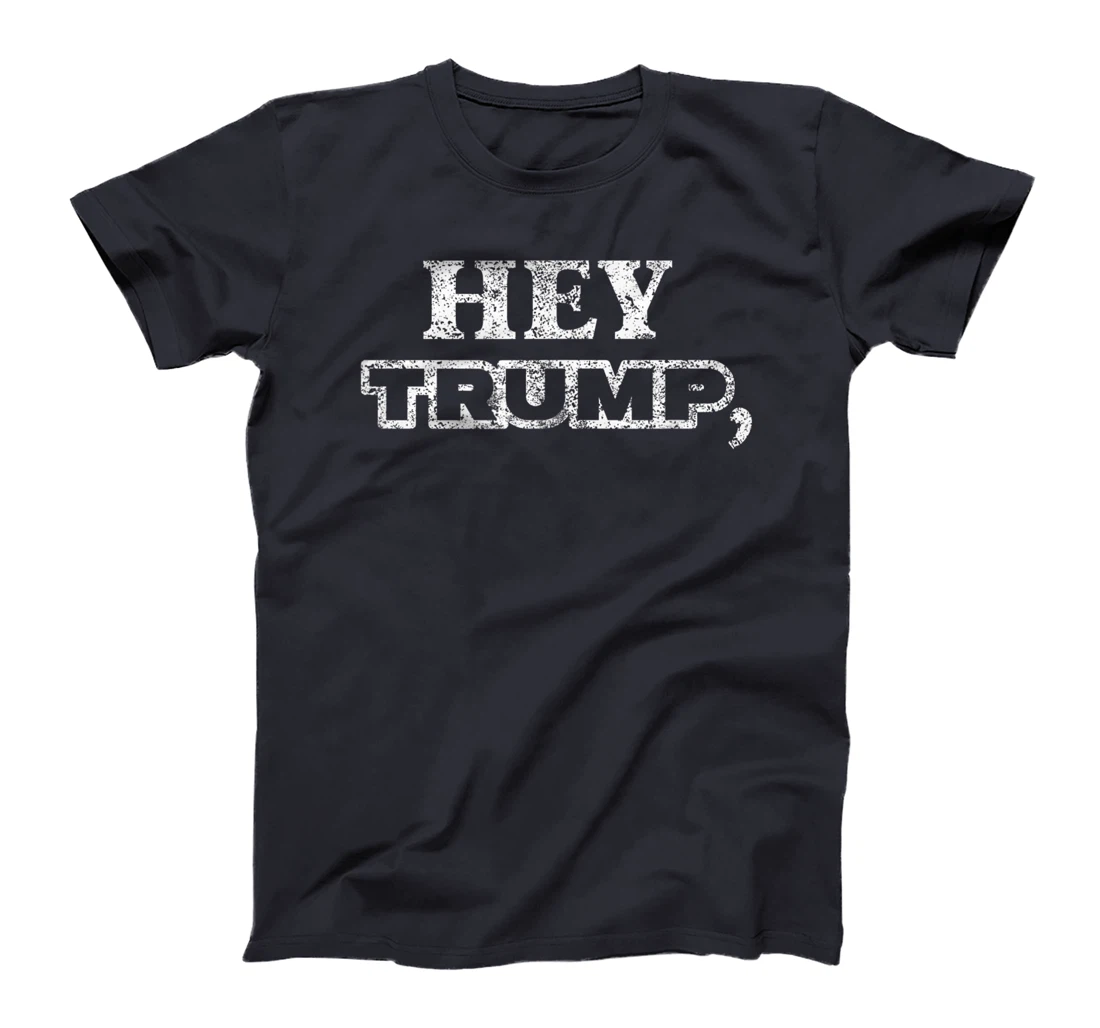 Hey Trump, Bide Me! I Fun Political Anti T-Shirt