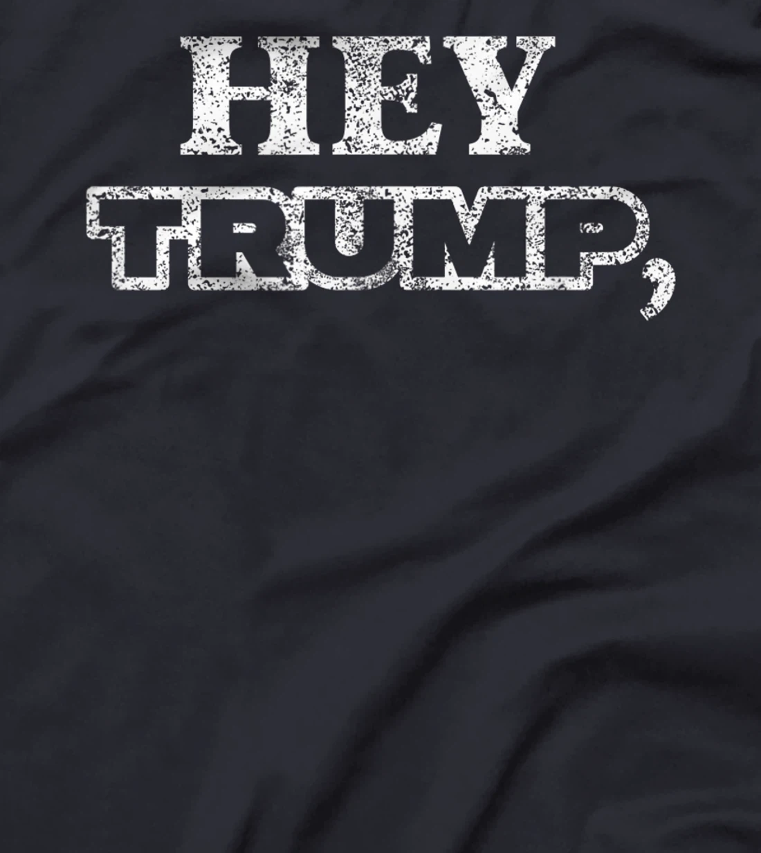 Hey Trump, Bide Me! I Fun Political Anti T-Shirt