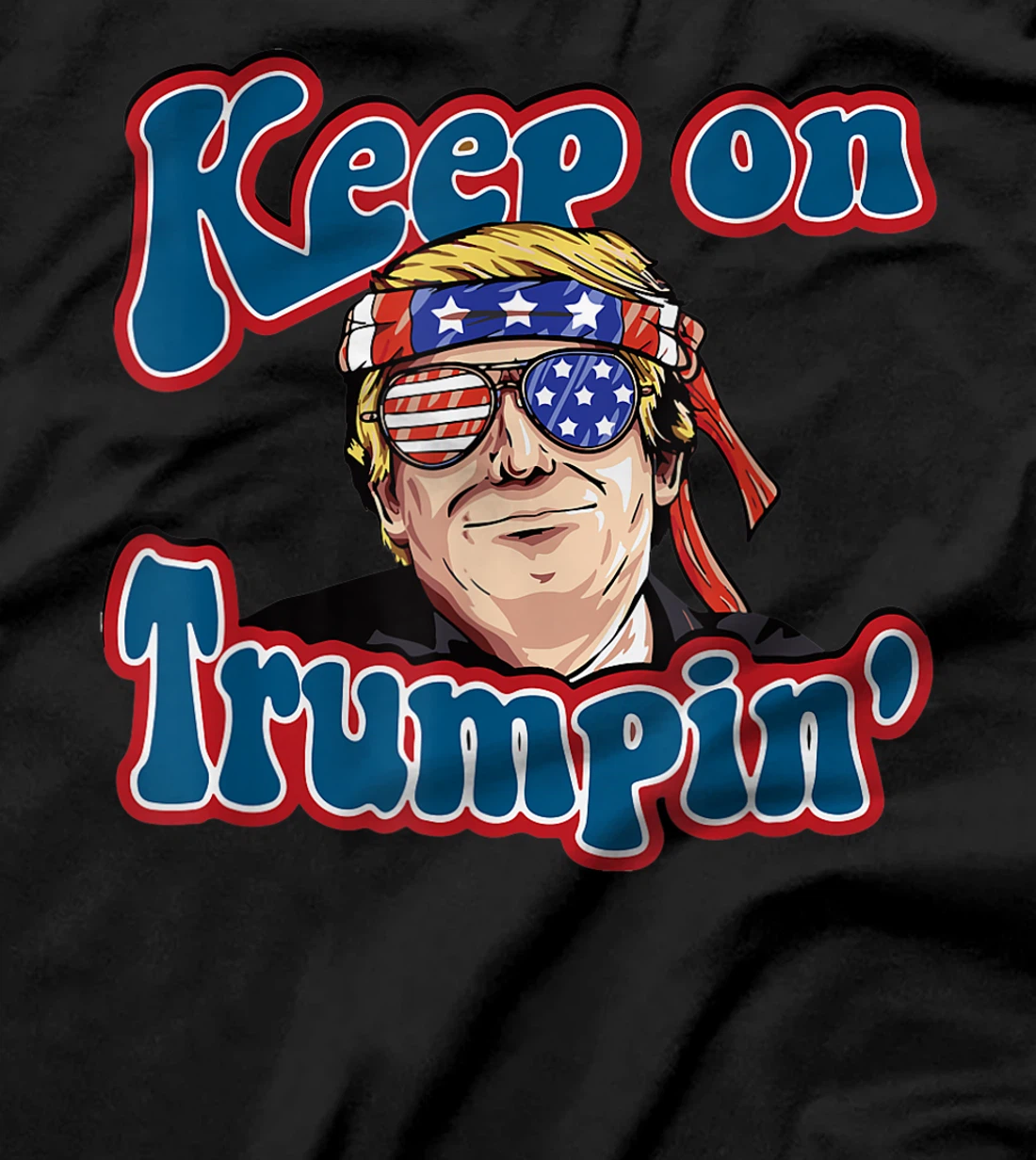 Keep On Trumpin Funny Political Trump Design T-Shirt
