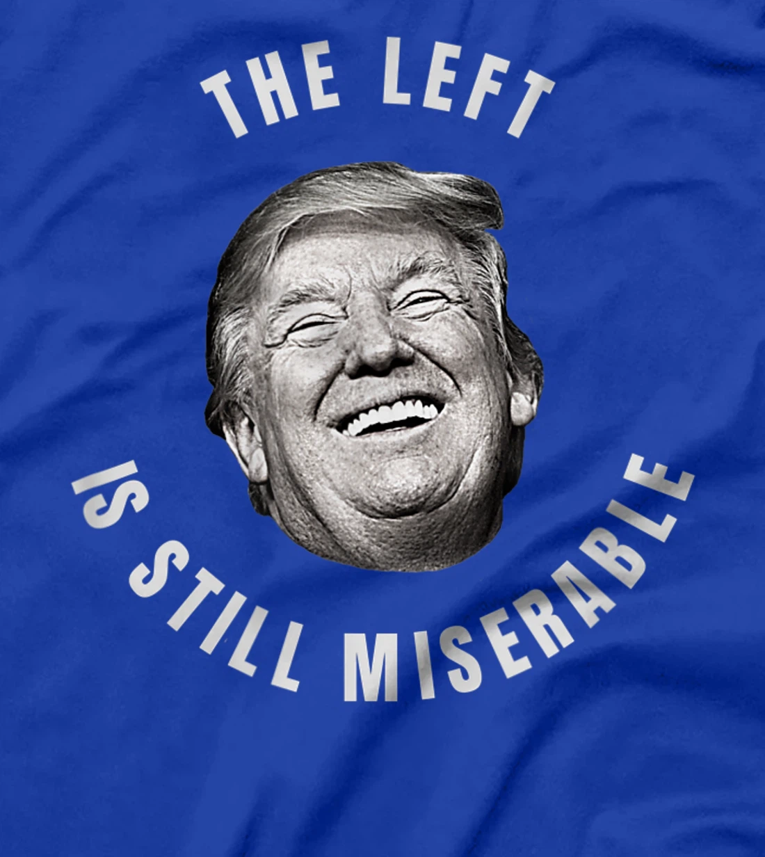 THE LEFT IS STILL MISERABLE Trump 2024 Election T-Shirt