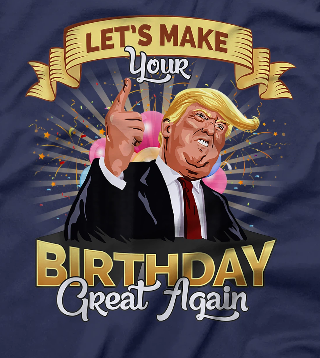 Let`s make your birthday great again Donald Trump T-Shirt
