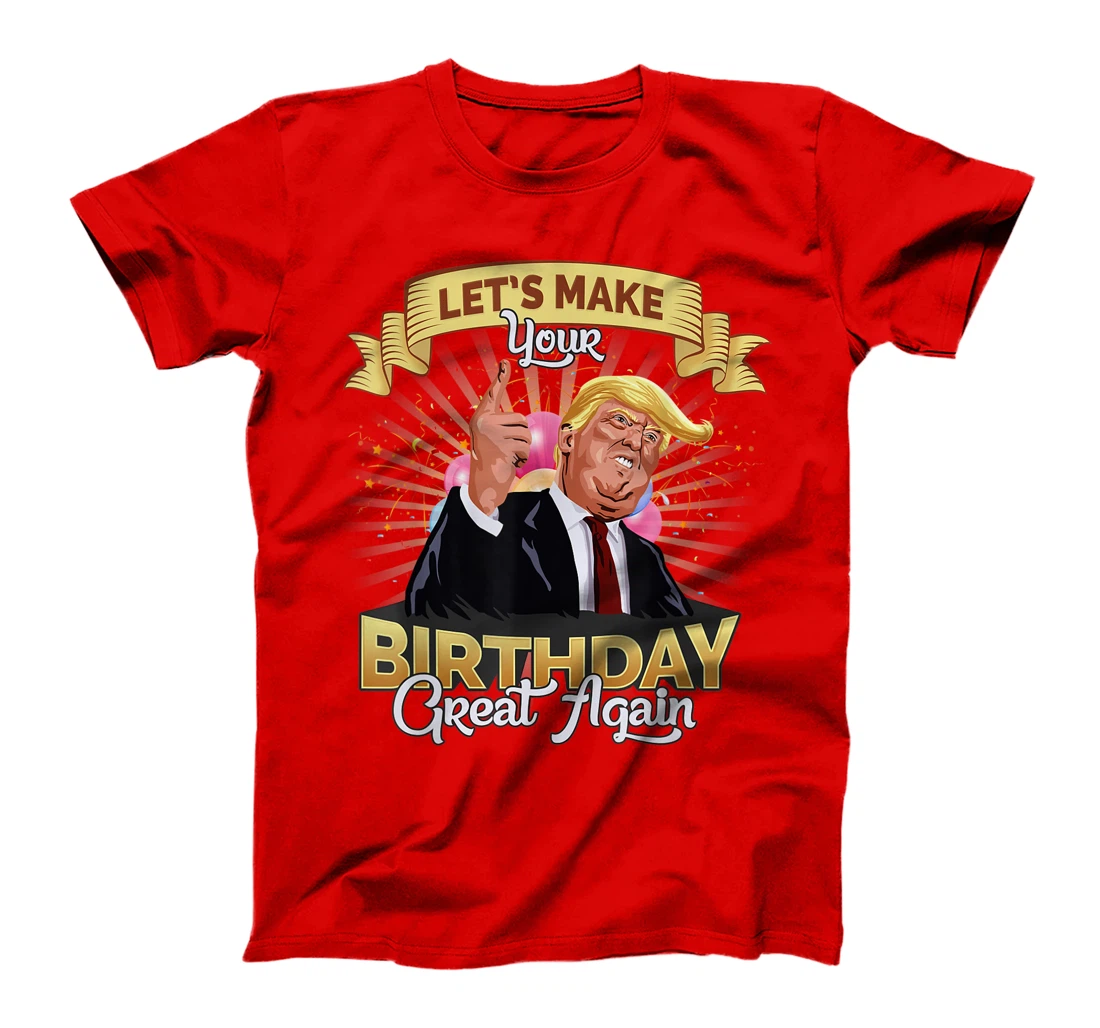 Let`s make your birthday great again Donald Trump T-Shirt