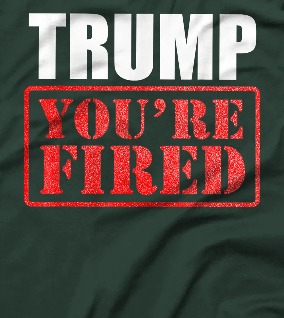 Donald Trump, You are Fired T-Shirt
