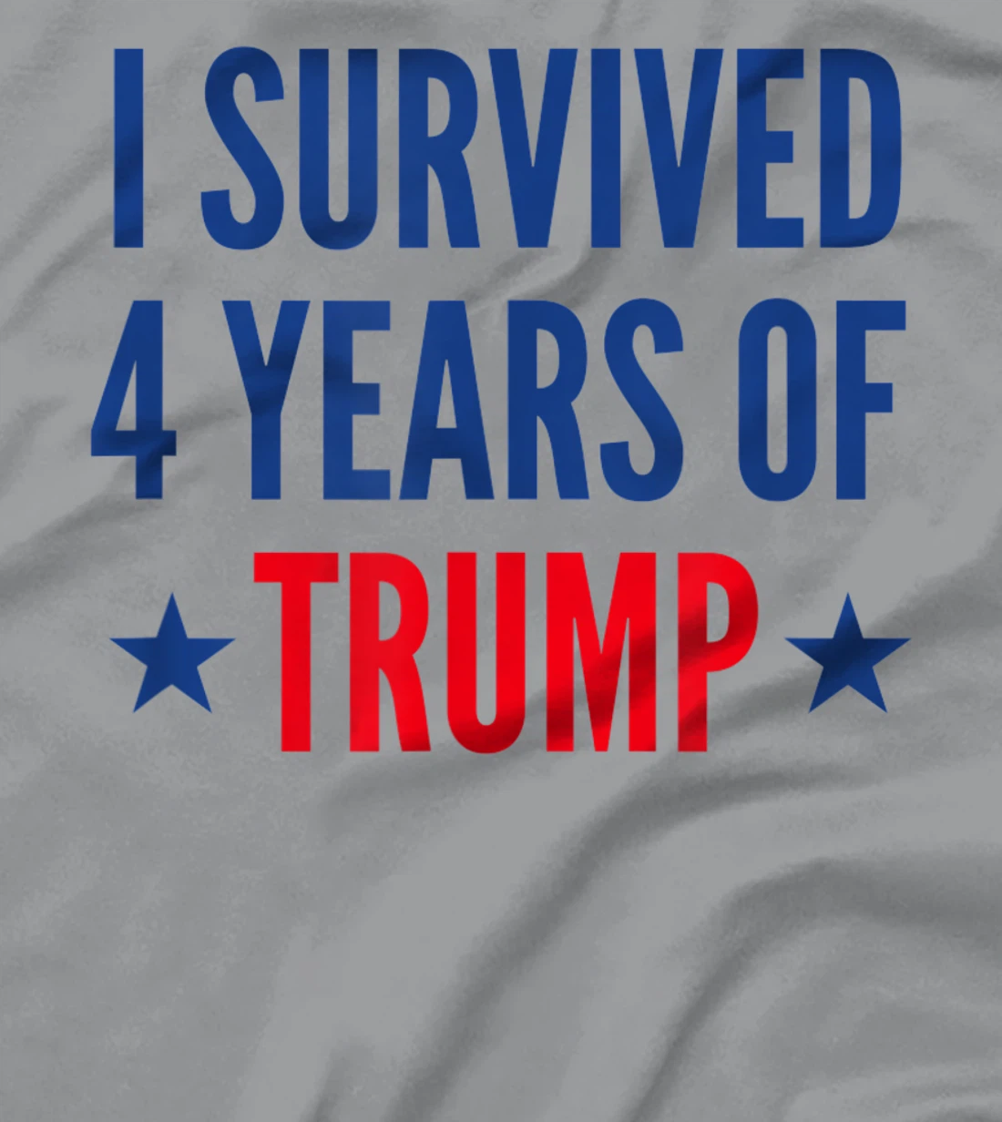 I Survived 4 Years Of Trump Political Humor T-Shirt