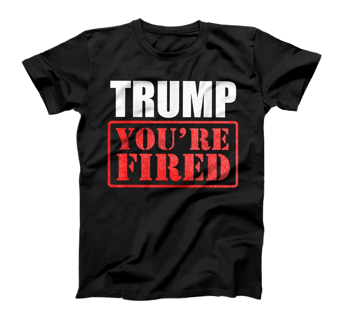 Donald Trump, You are Fired T-Shirt