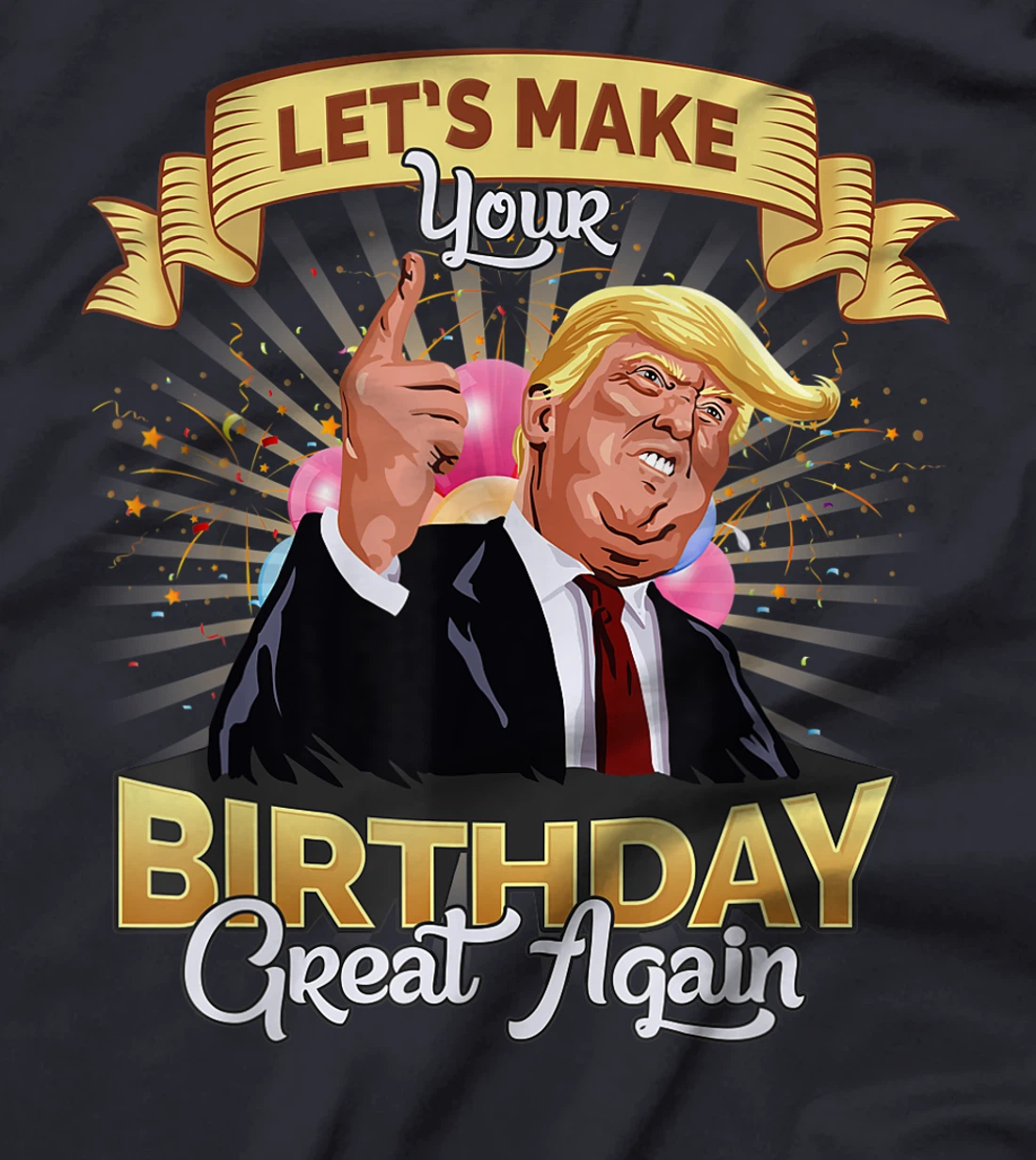 Let`s make your birthday great again Donald Trump T-Shirt