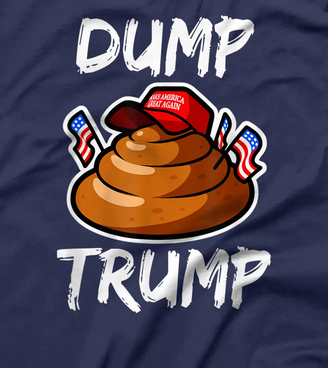 DUMP TRUMP Anti President Donald Trump Poop Funny T-Shirt