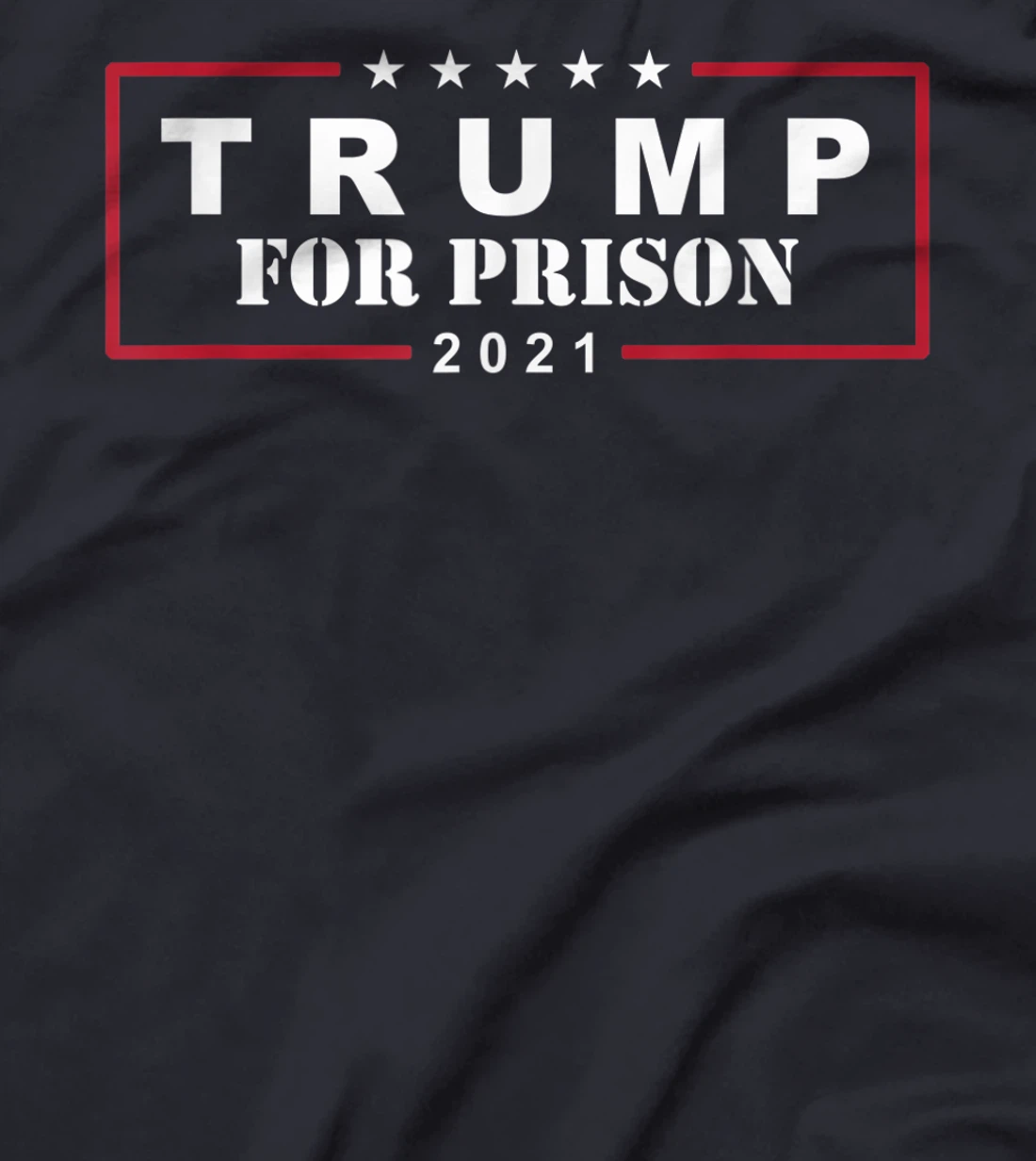 Anti-Trump Trump For Prison 2021 T-Shirt