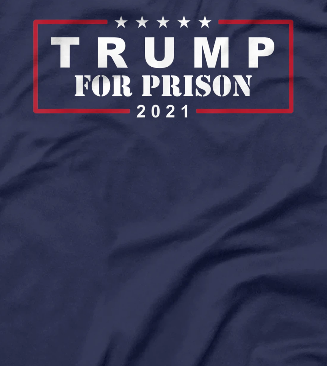 Anti-Trump Trump For Prison 2021 T-Shirt