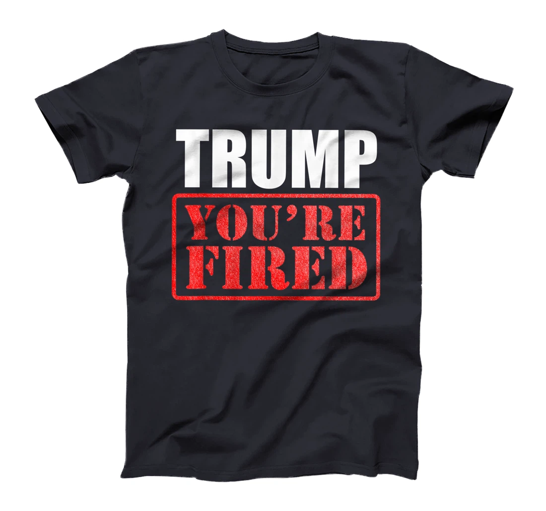 Donald Trump, You are Fired T-Shirt