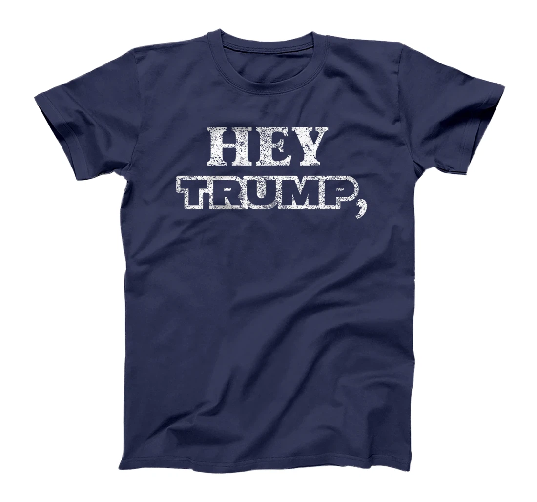 Hey Trump, Bide Me! I Fun Political Anti T-Shirt