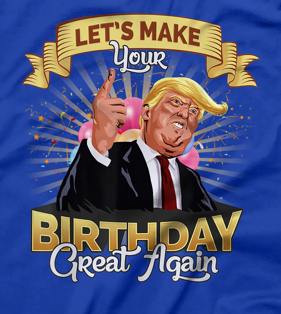 Let`s make your birthday great again Donald Trump T-Shirt