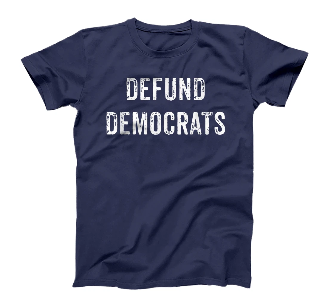 Defund Democrats - Funny Republican Political Trump Election T-Shirt