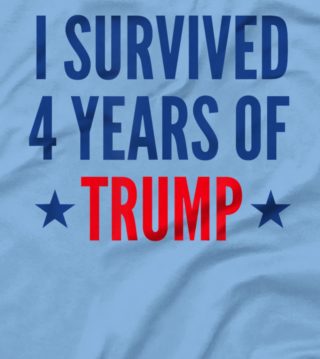 I Survived 4 Years Of Trump Political Humor T-Shirt