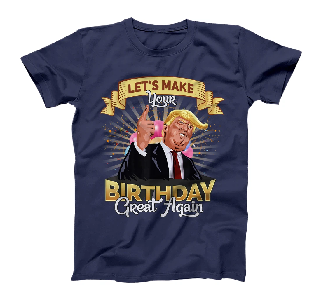 Let`s make your birthday great again Donald Trump T-Shirt