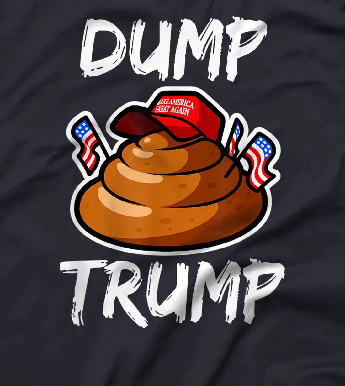 DUMP TRUMP Anti President Donald Trump Poop Funny T-Shirt
