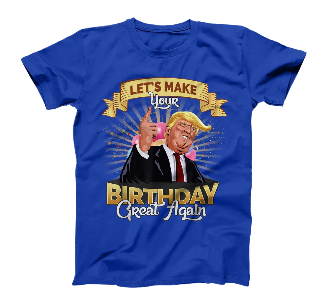 Let`s make your birthday great again Donald Trump T-Shirt