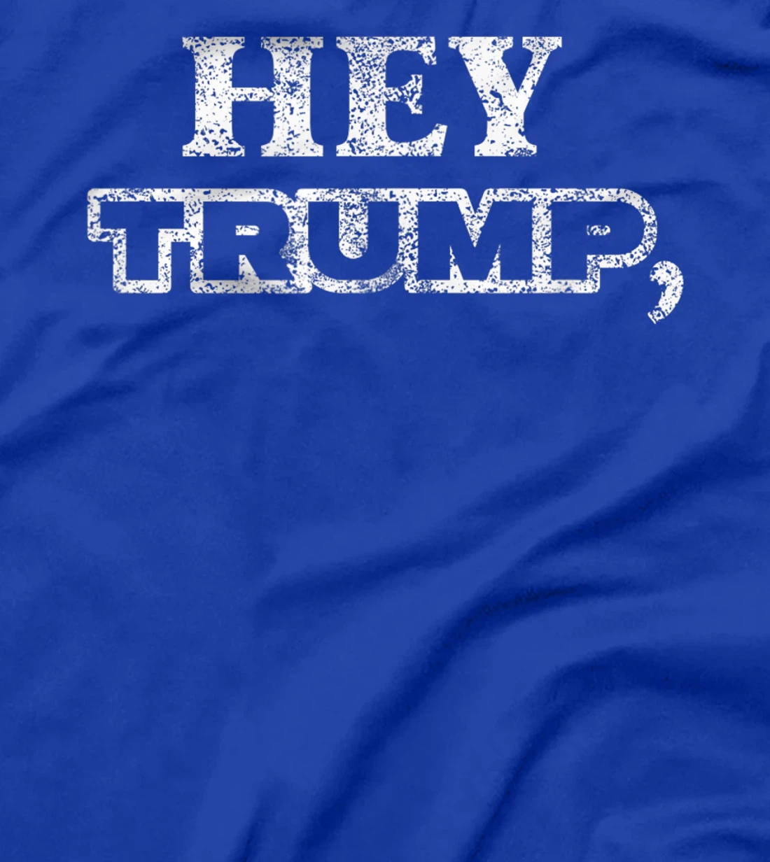 Hey Trump, Bide Me! I Fun Political Anti T-Shirt