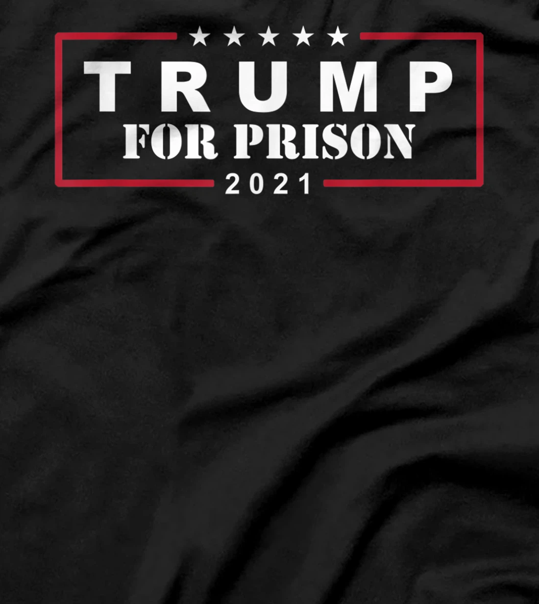 Anti-Trump Trump For Prison 2021 T-Shirt