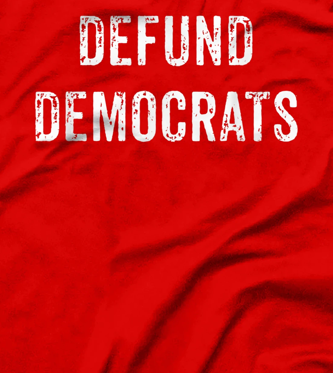 Defund Democrats - Funny Republican Political Trump Election T-Shirt