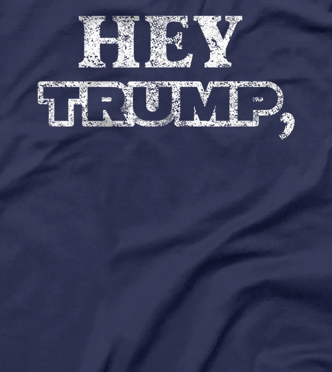 Hey Trump, Bide Me! I Fun Political Anti T-Shirt