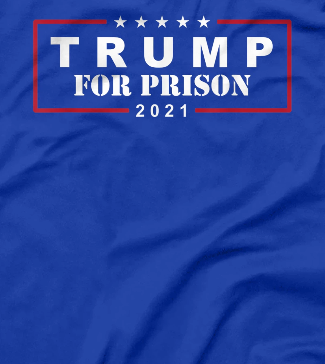 Anti-Trump Trump For Prison 2021 T-Shirt