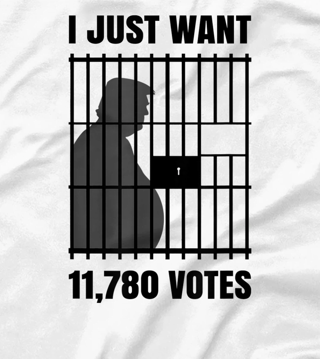 I Just Want to Find 11,780 Votes Trump for Prison T-Shirt