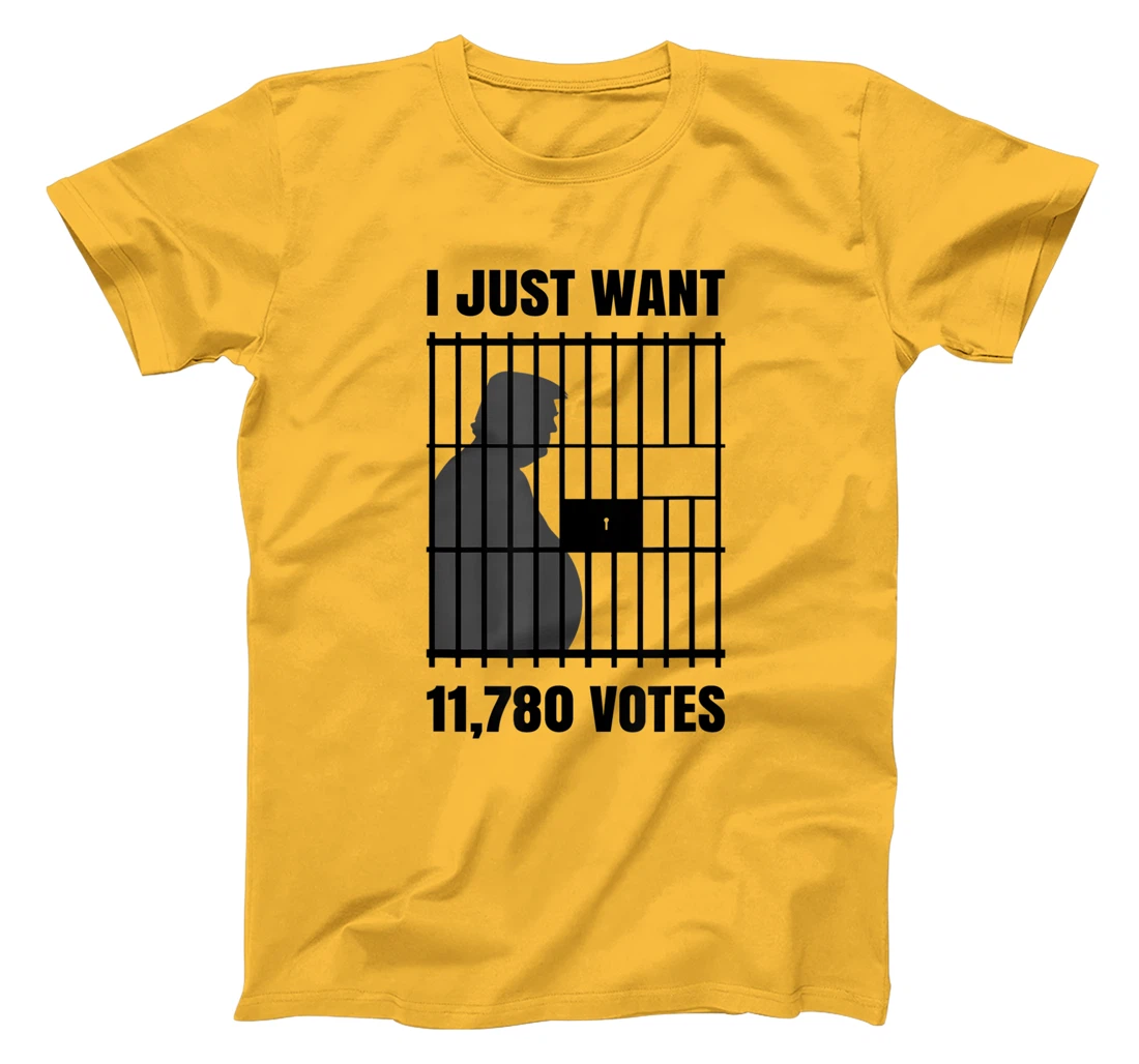 I Just Want to Find 11,780 Votes Trump for Prison T-Shirt