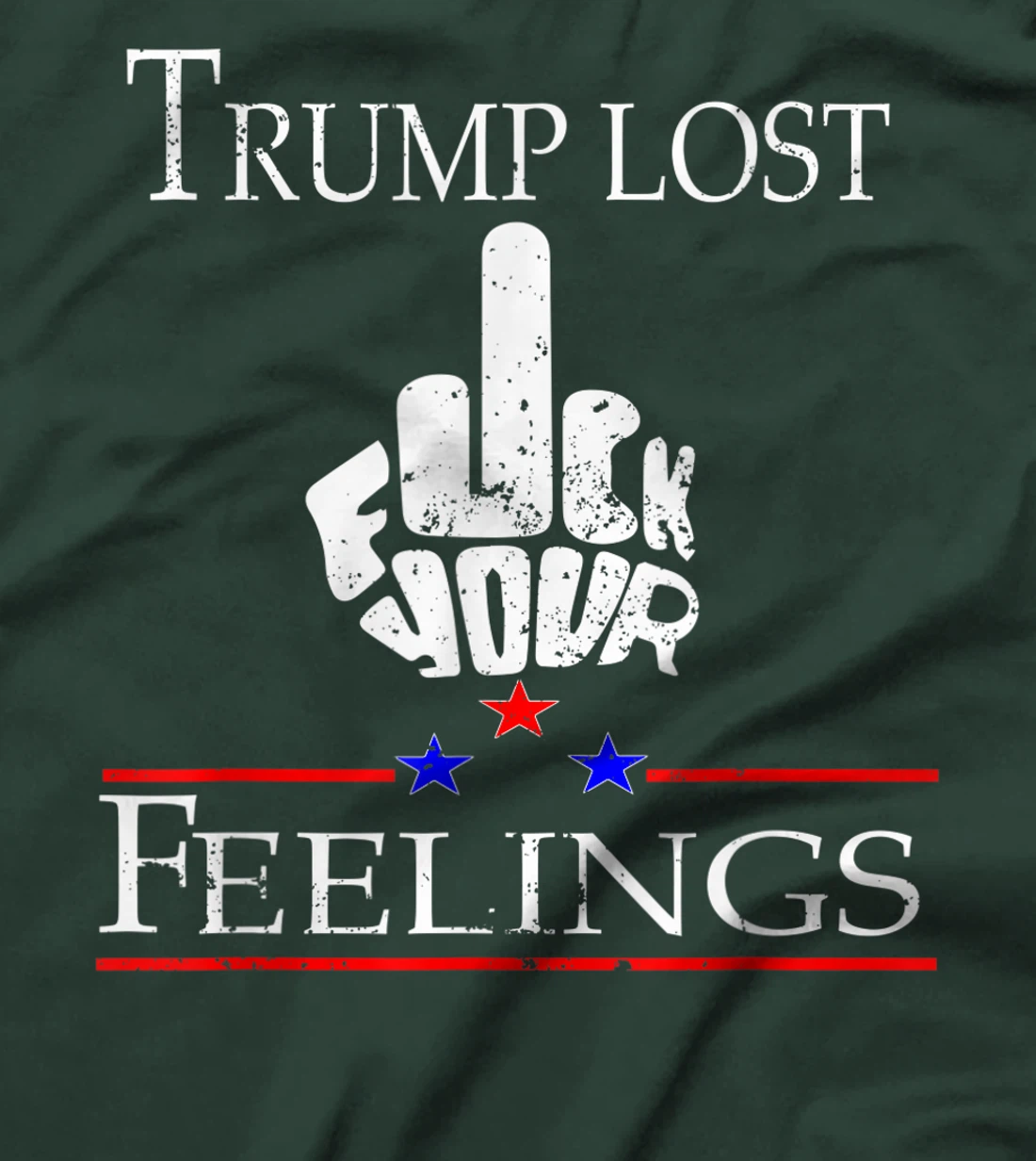Trump Lost Fuck Your Feelings T-Shirt