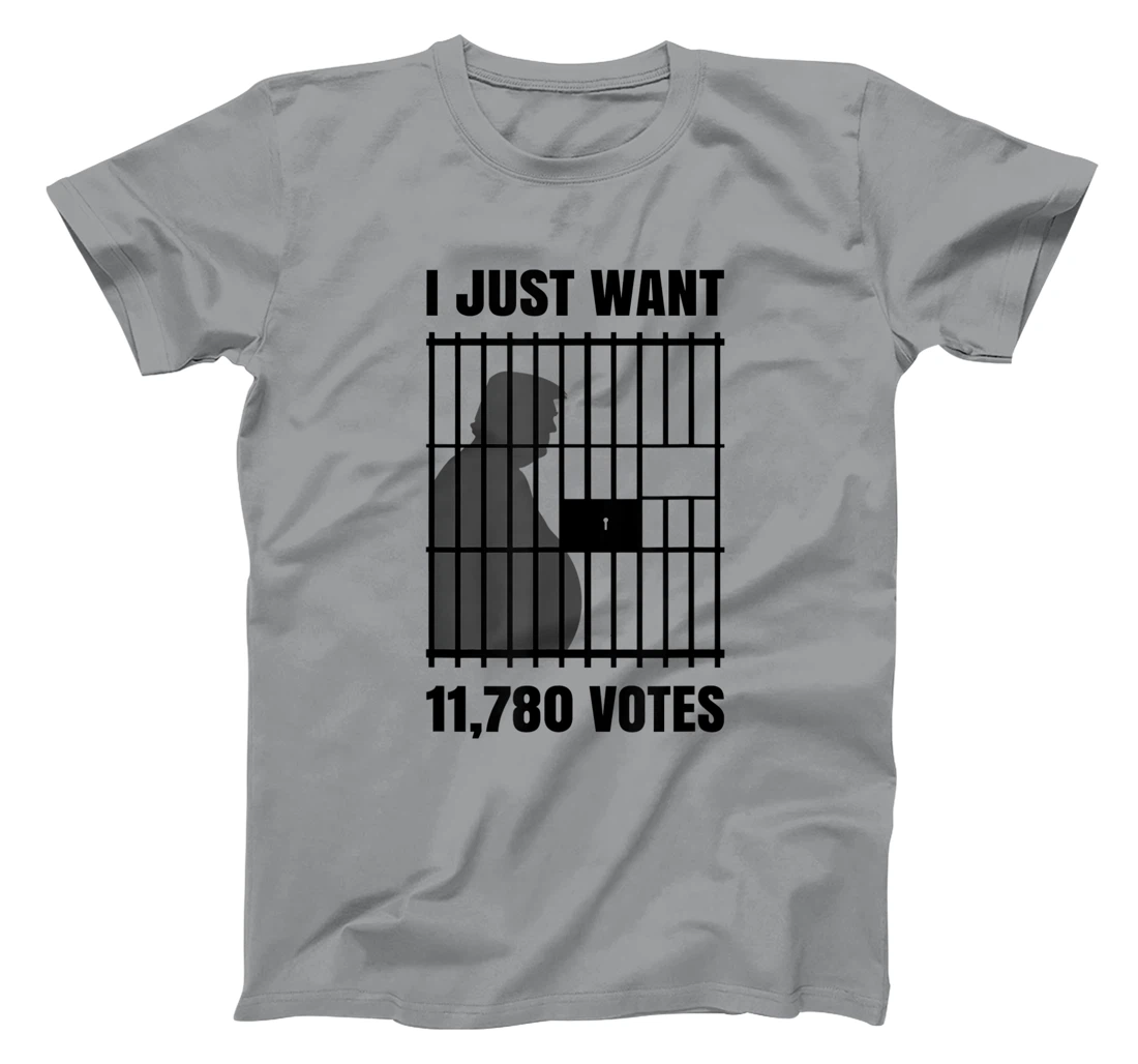I Just Want to Find 11,780 Votes Trump for Prison T-Shirt