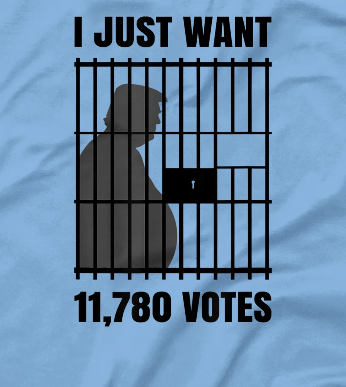 I Just Want to Find 11,780 Votes Trump for Prison T-Shirt