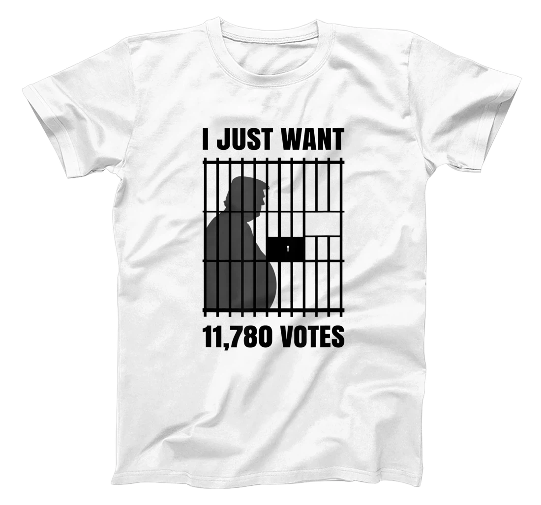 I Just Want to Find 11,780 Votes Trump for Prison T-Shirt