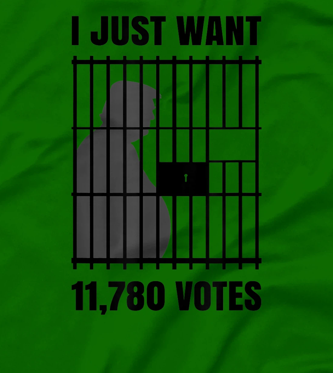 I Just Want to Find 11,780 Votes Trump for Prison T-Shirt
