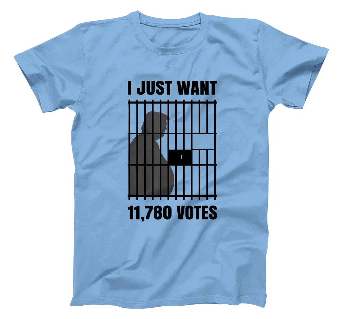 I Just Want to Find 11,780 Votes Trump for Prison T-Shirt
