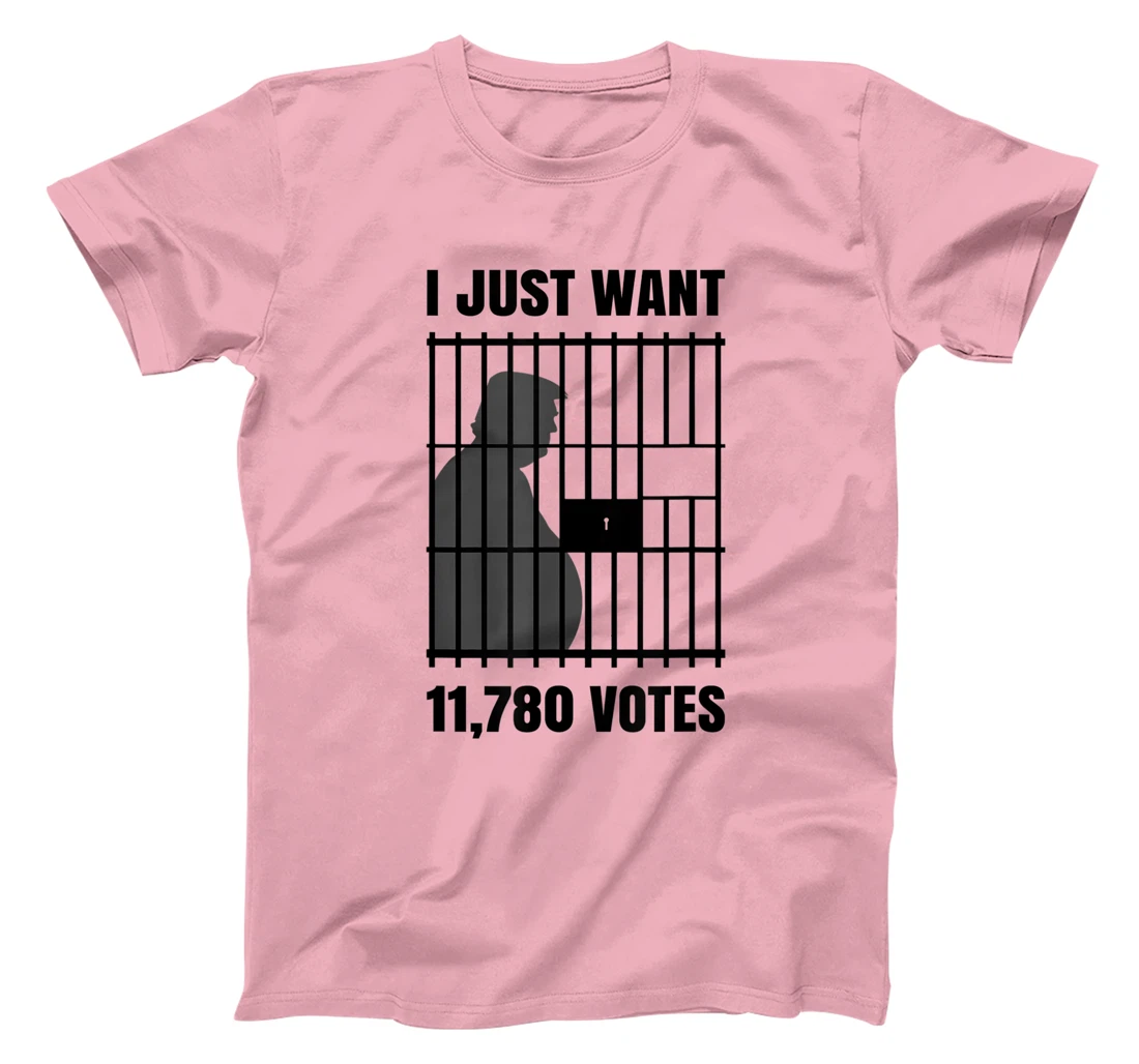 I Just Want to Find 11,780 Votes Trump for Prison T-Shirt